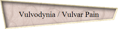 Vulvodynia / Vulvar Pain